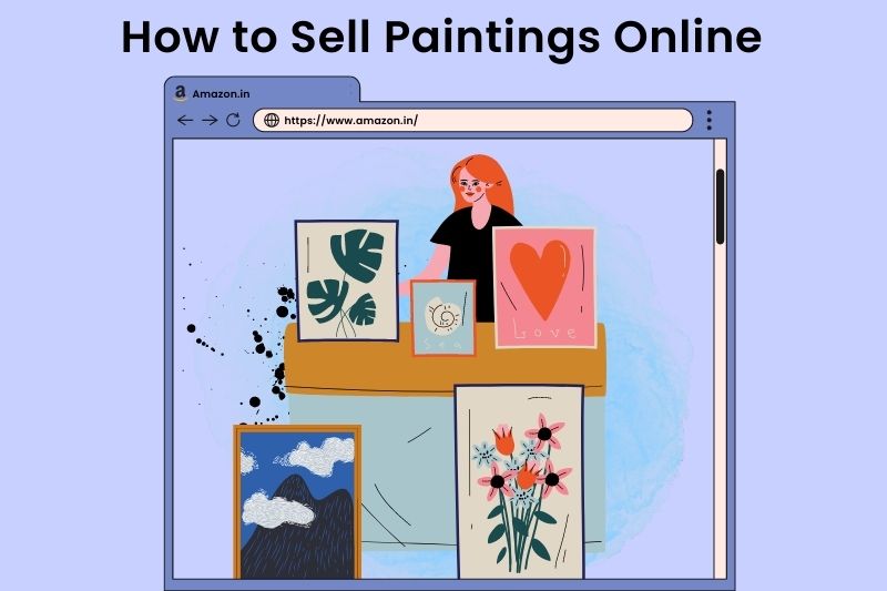 How To Sell Paintings On Amazon India In 2024 (Step by Step Guide)